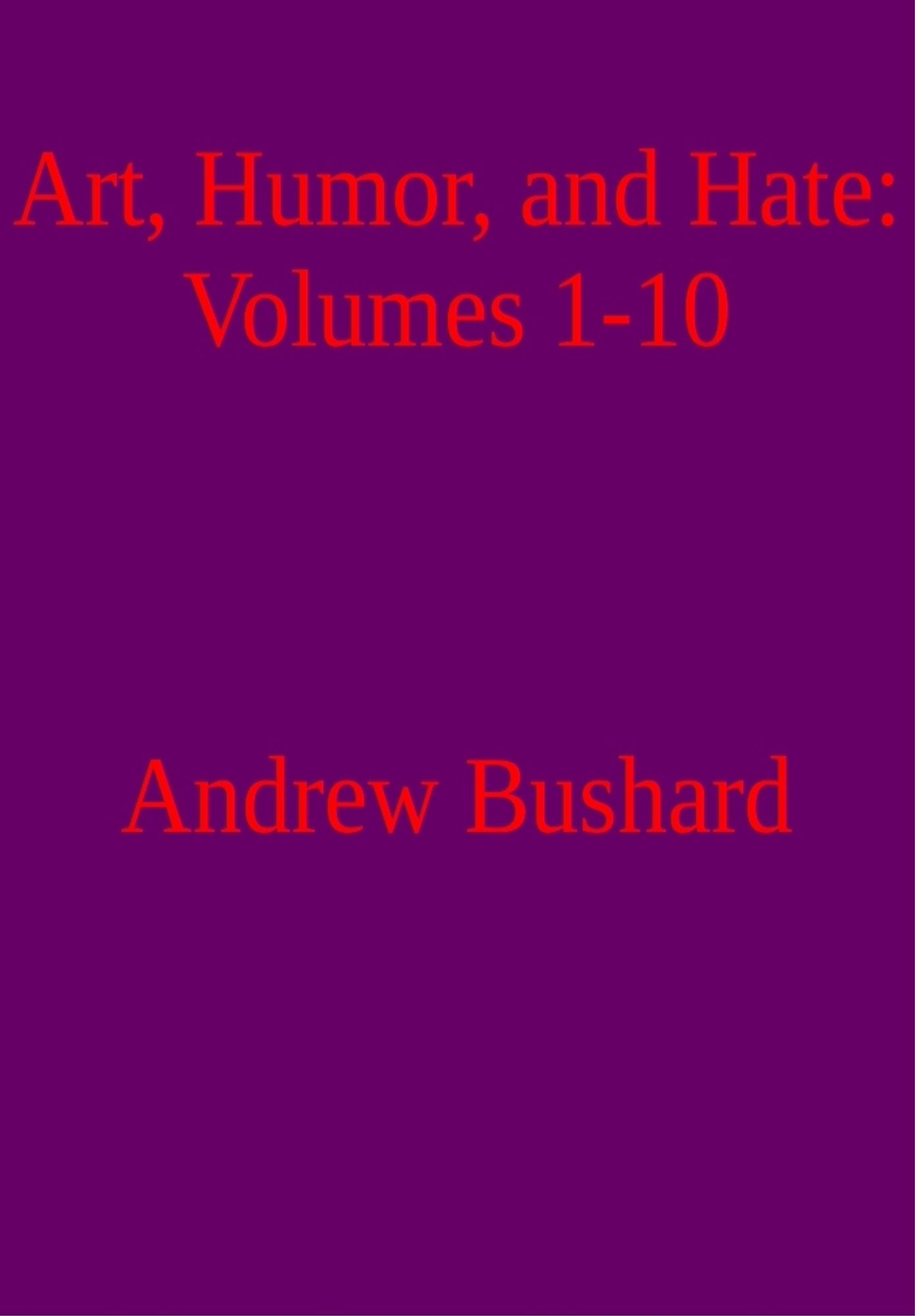 Art, Humor, and Hate: Volumes 1-10