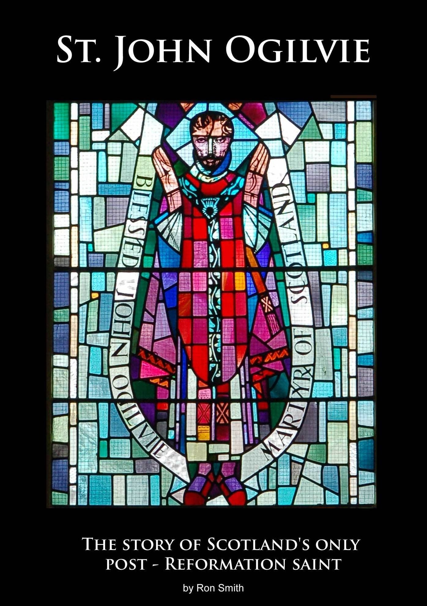 St. John Ogilvie: The story of Scotland's only post-reformation saint