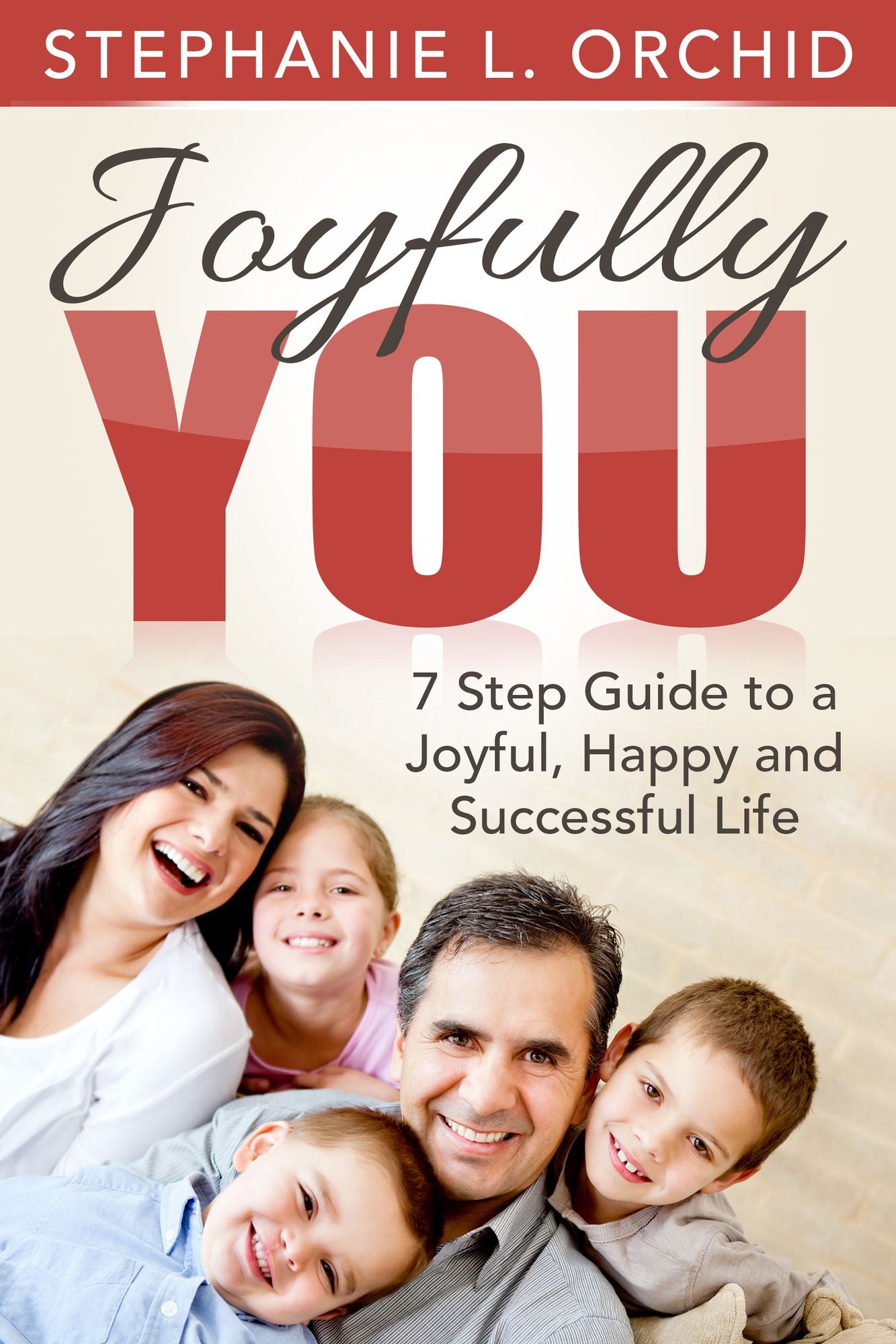 Joyfully You: A 7 step guide to a joyful, happy and successful life