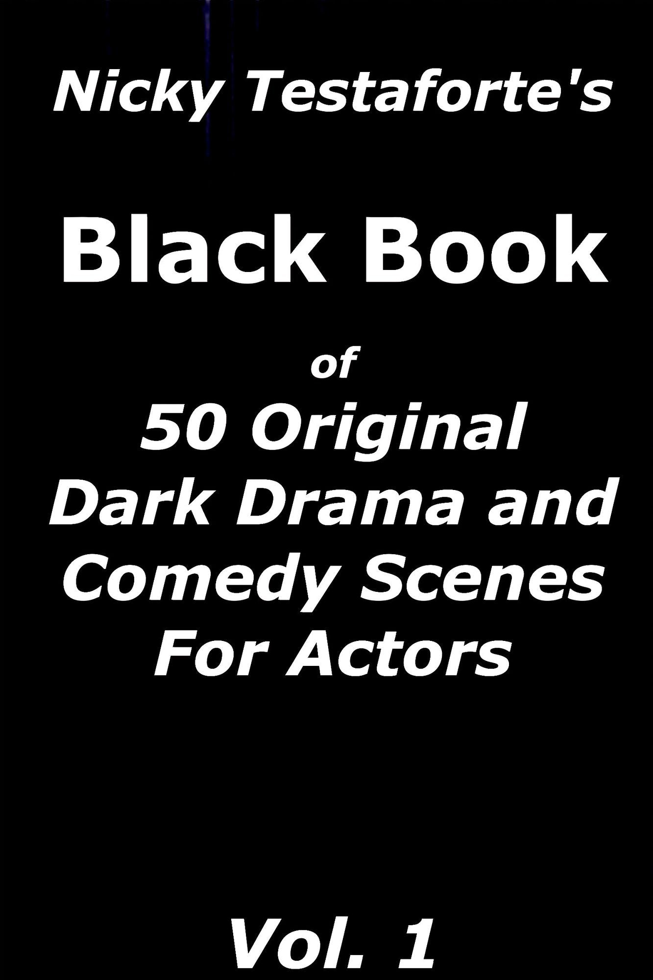 Nicky Testaforte's Black Book of 50 Original Dark Drama and Comedy Scenes for Actors