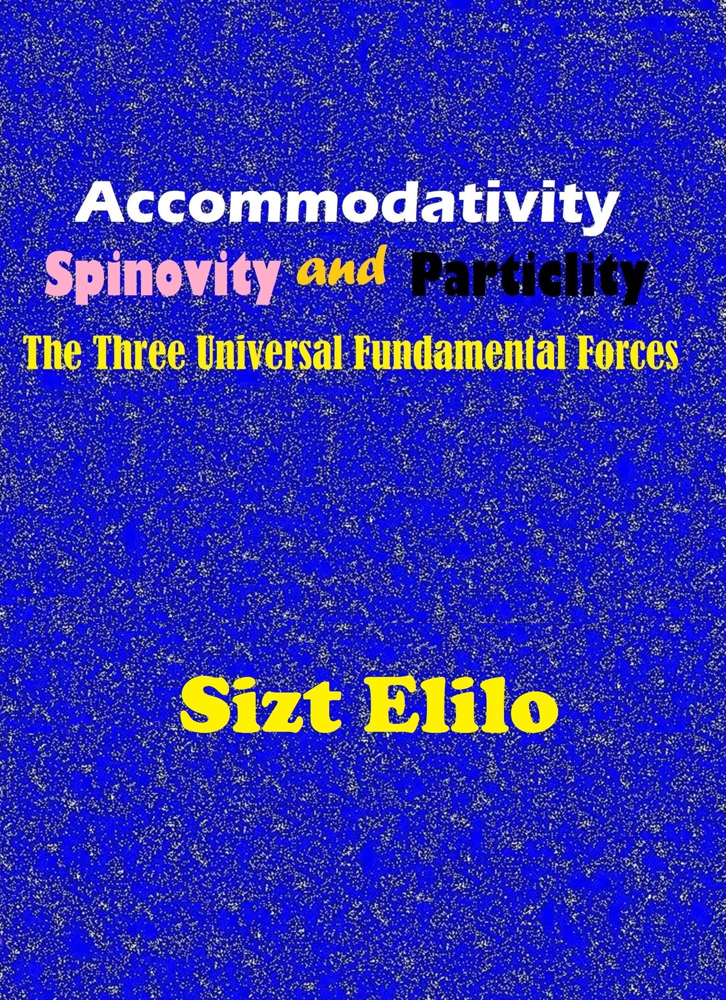 Accommodativity, Spinovity and Particlity: The Three Universal Fundamental Forces