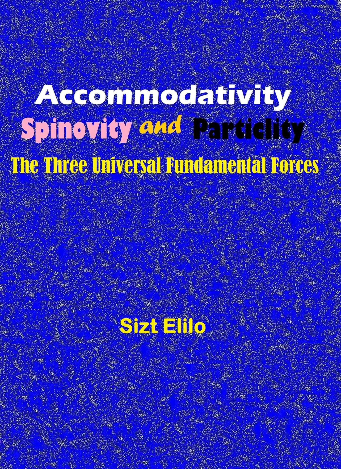 Accommodativity, Spinovity and Particlity: The Three Universal Fundamental Forces