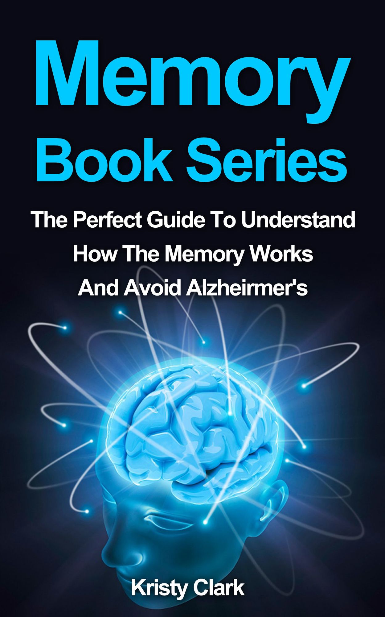 Memory Book Series: The Perfect Guide To Understand How Our Memory Works To Avoid Alzheimer's.