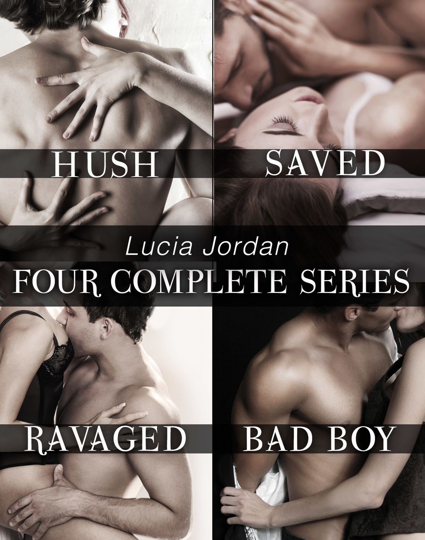 Lucia Jordan's 4 Complete Series (Hush, Saved, Ravaged, Bad Boy)