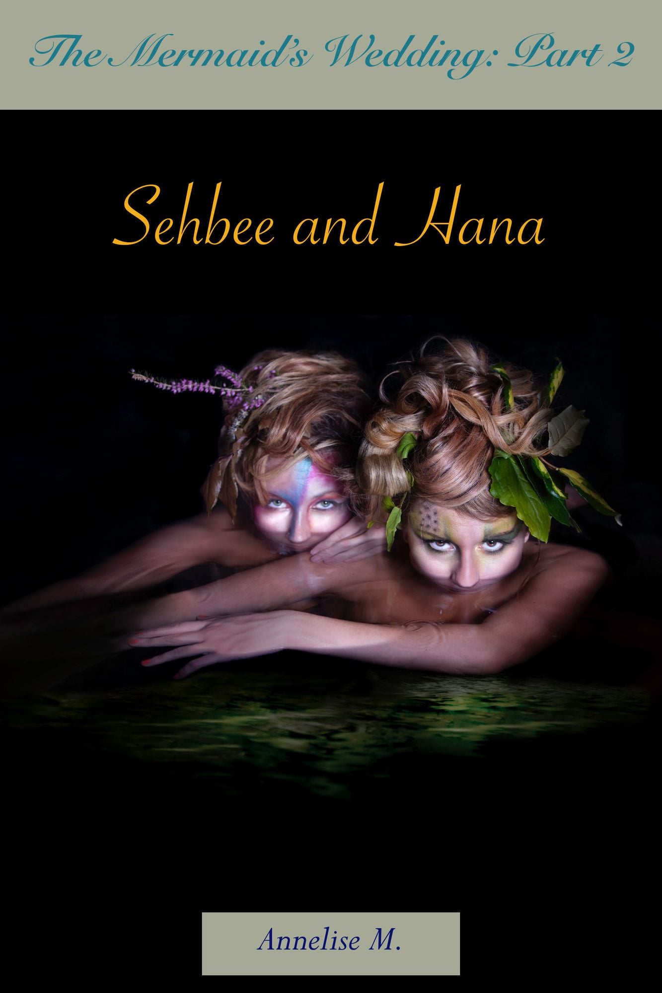 The Mermaid's Wedding: Part Two: Sehbee and Hana