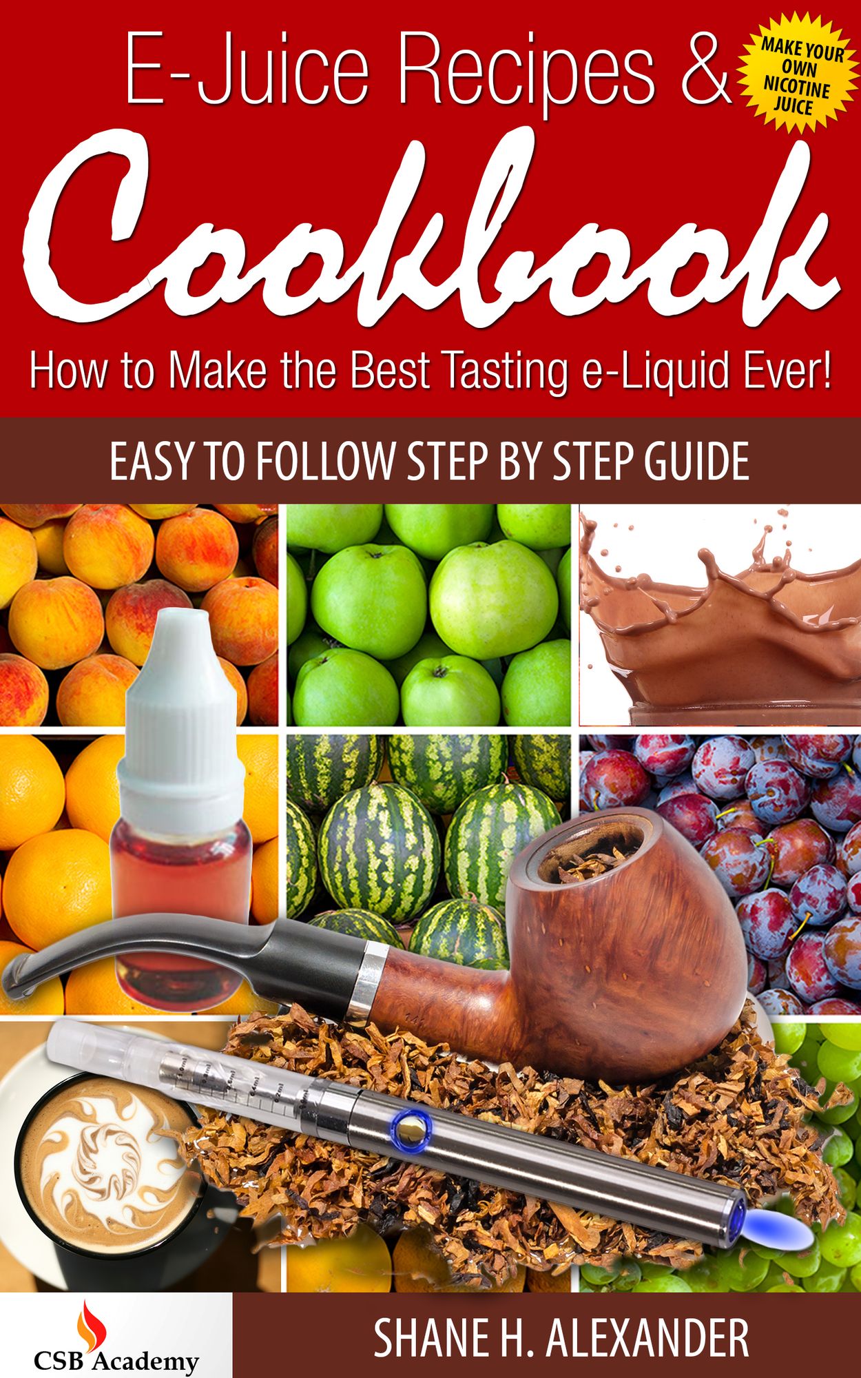 E-Juice Recipes & Cookbook: How to Make the Best Tasting e-Liquid Ever!