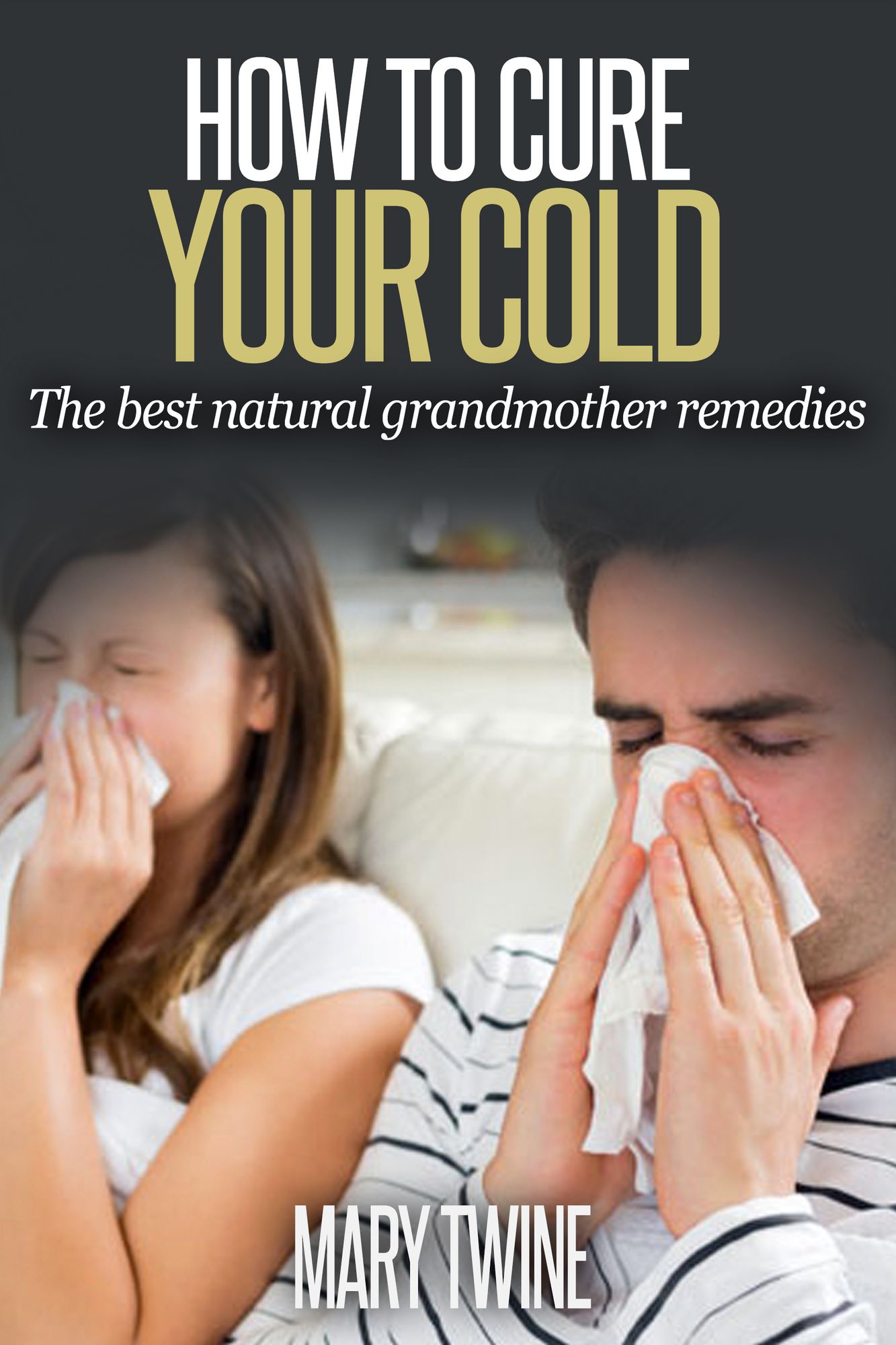 How To Cure Your Cold [The Best Natural Grandmother Remedies]