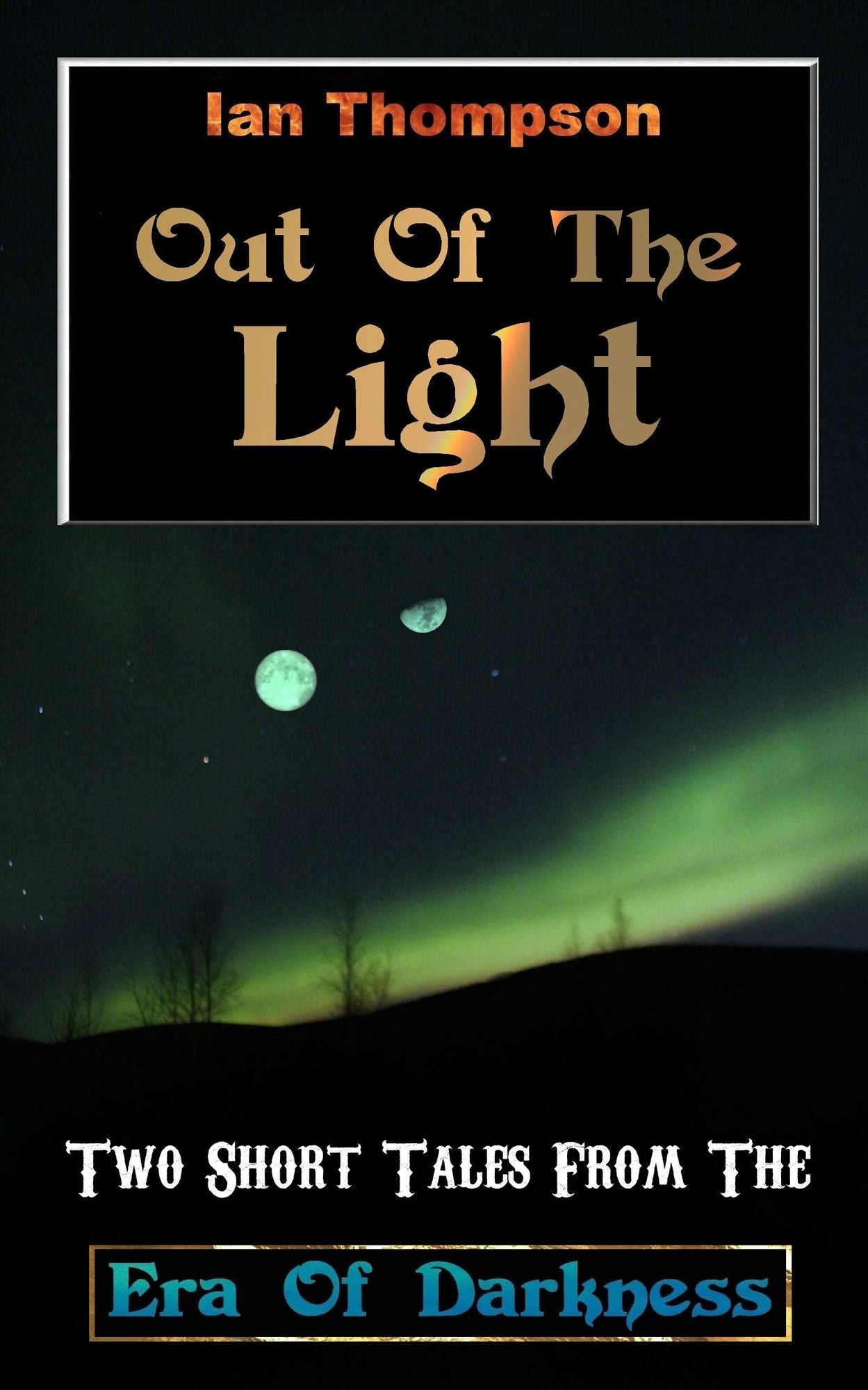 Out Of The Light: Two Short Tales From The Era Of Darkness