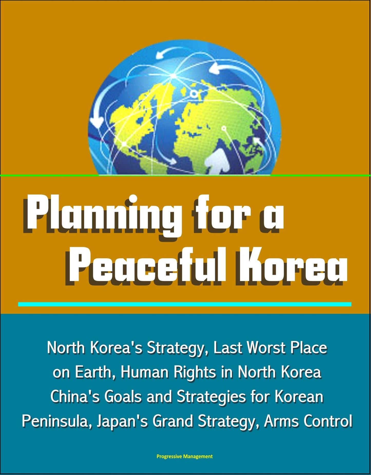 Planning for a Peaceful Korea: North Korea's Strategy, Last Worst Place on Earth, Human Rights in North Korea, China's Goals and Strategies for Korean Peninsula, Japan's Grand Strategy, Arms Control