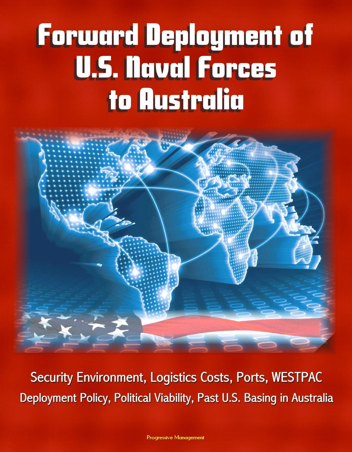 Forward Deployment of U.S. Naval Forces to Australia: Security Environment, Logistics Costs, Ports, WESTPAC, Deployment Policy, Political Viability, Past U.S. Basing in Australia