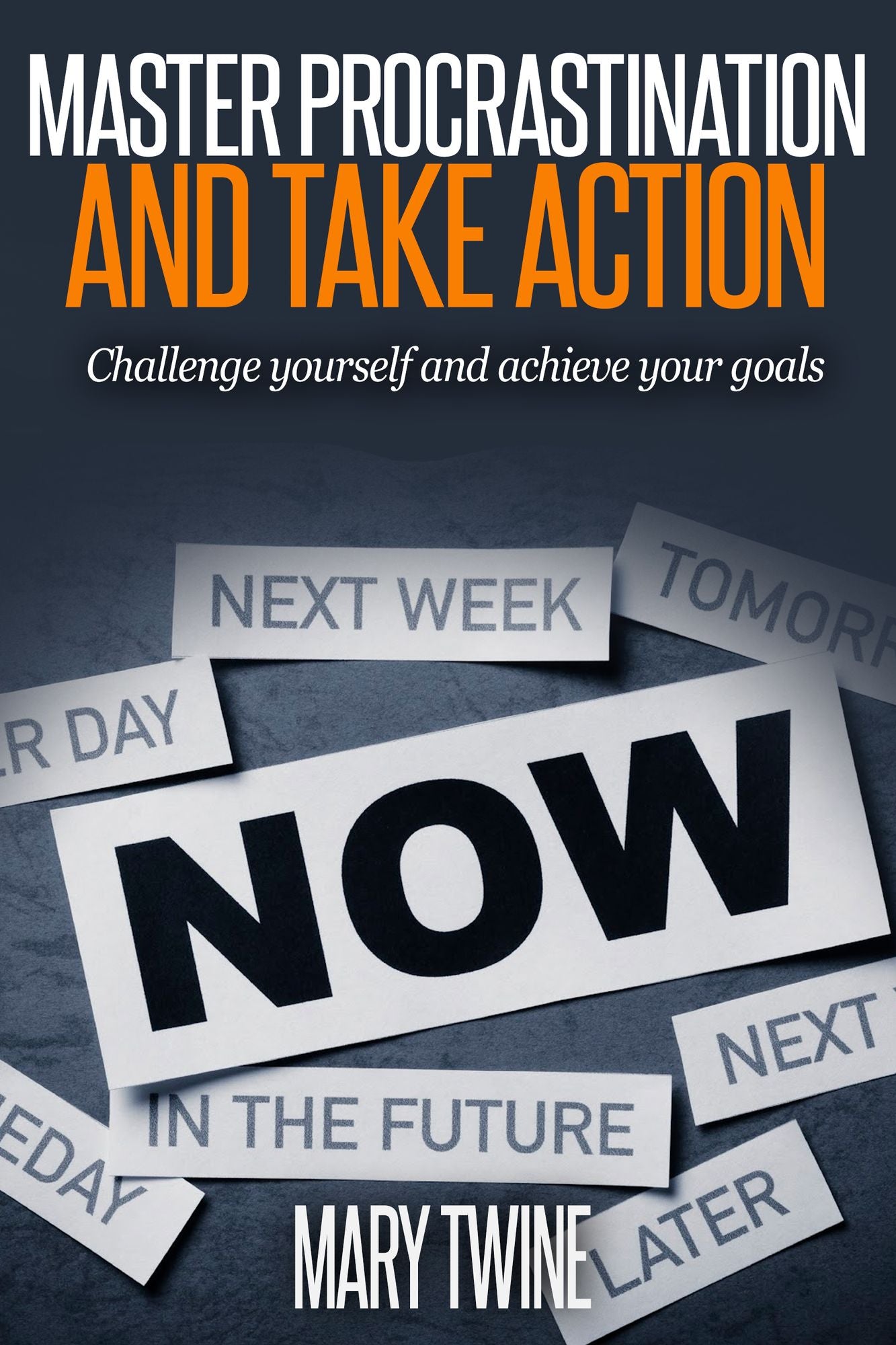 Master Procrastination and Take Action [Challenge Yourself and Achieve Your Goals]
