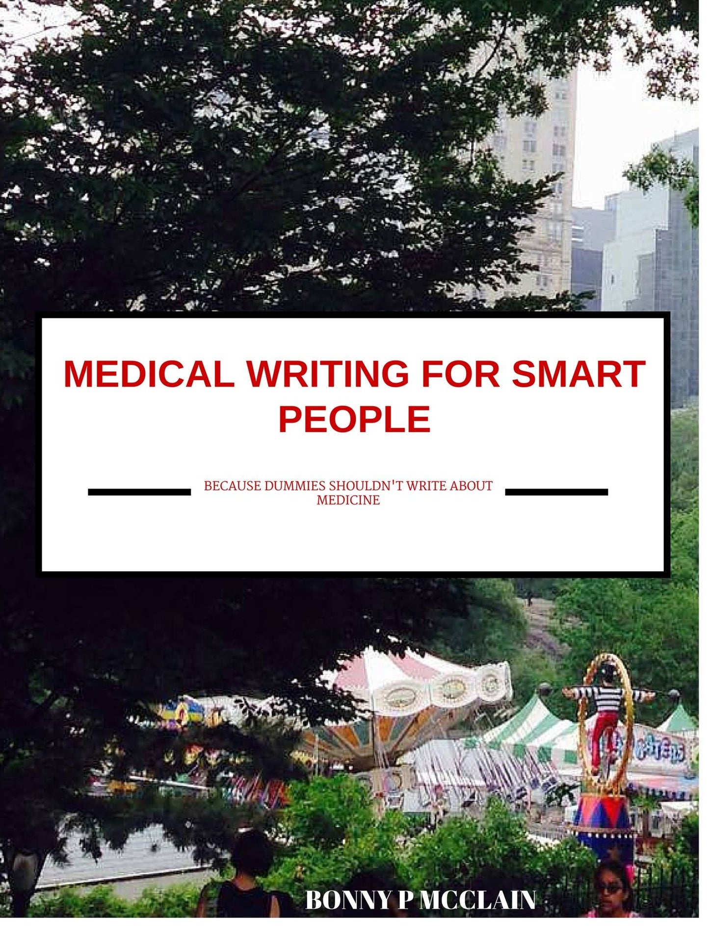 Medical Writing for Smart People: Because Dummies Shouldn't Write About Medicine