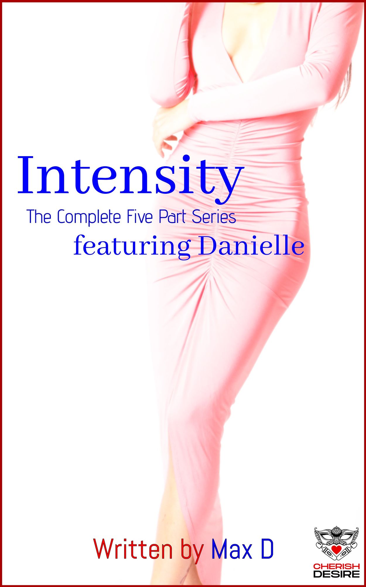 Cherish Desire Singles: Intensity (The Complete Five Part Series) featuring Danielle
