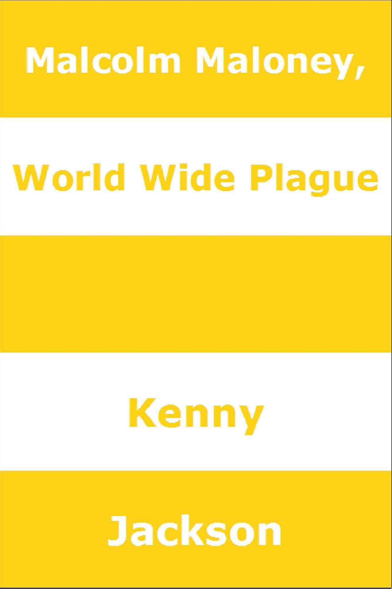 Malcolm Maloney, World Wide Plague