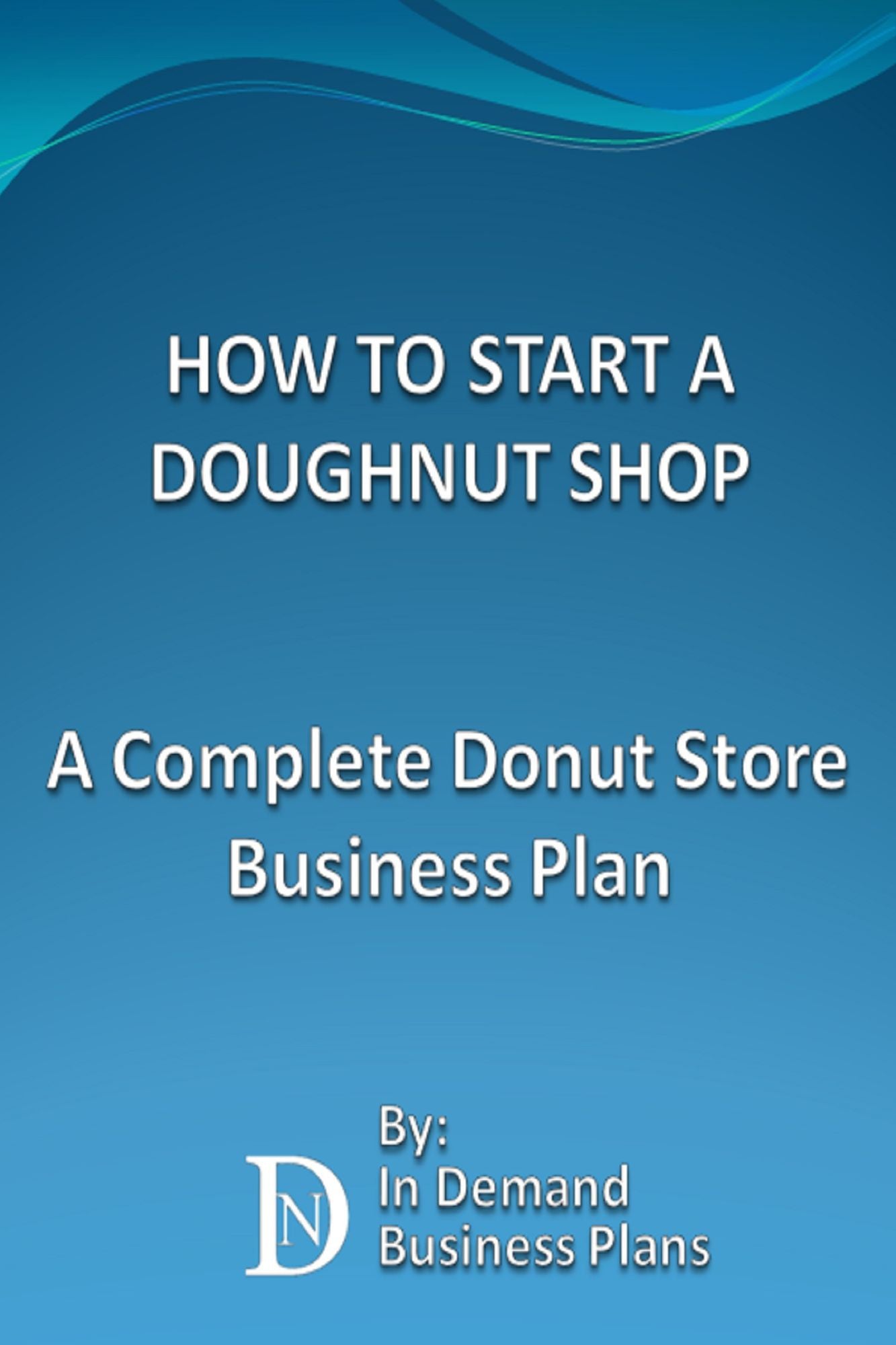 How To Start A Doughnut Shop: A Complete Donut Store Business Plan