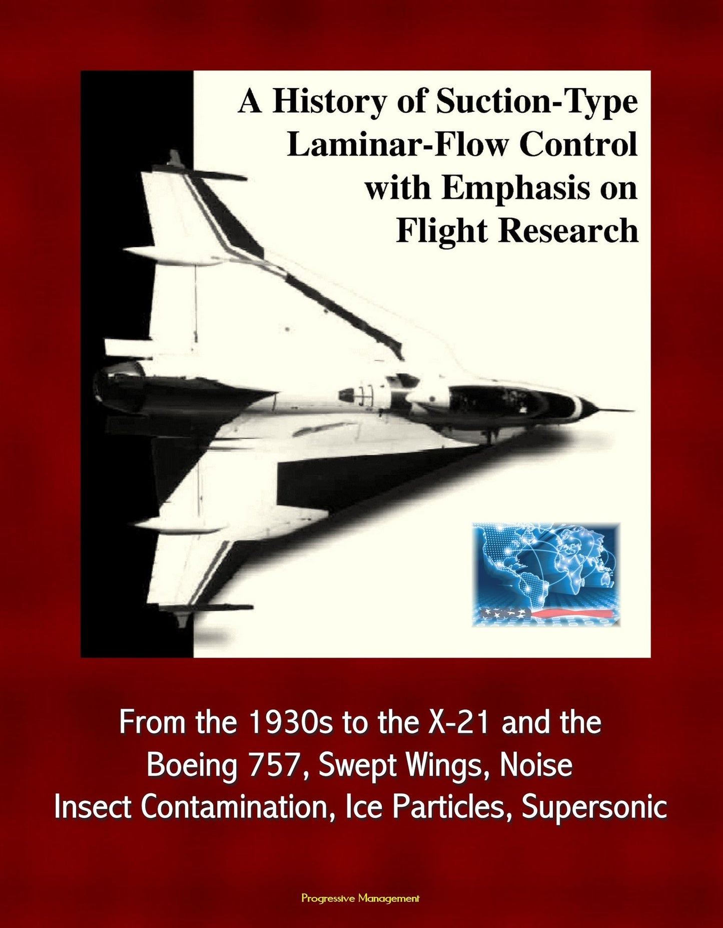 A History of Suction-Type Laminar-Flow Control with Emphasis on Flight Research: From the 1930s to the X-21 and the Boeing 757, Swept Wings, Noise, Insect Contamination, Ice Particles, Supersonic