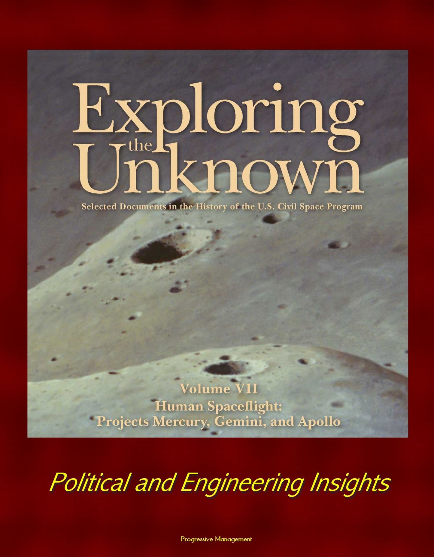 Exploring the Unknown: Selected Documents in the History of the U.S. Civil Space Program - Volume VII: Human Spaceflight: Projects Mercury, Gemini, and Apollo - Political and Engineering Insights