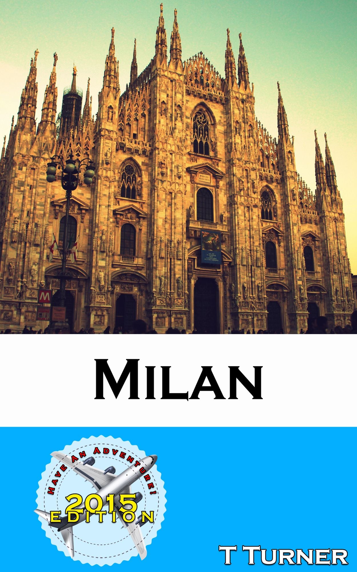 Milan Travel Guide 2015: Have An Adventure!
