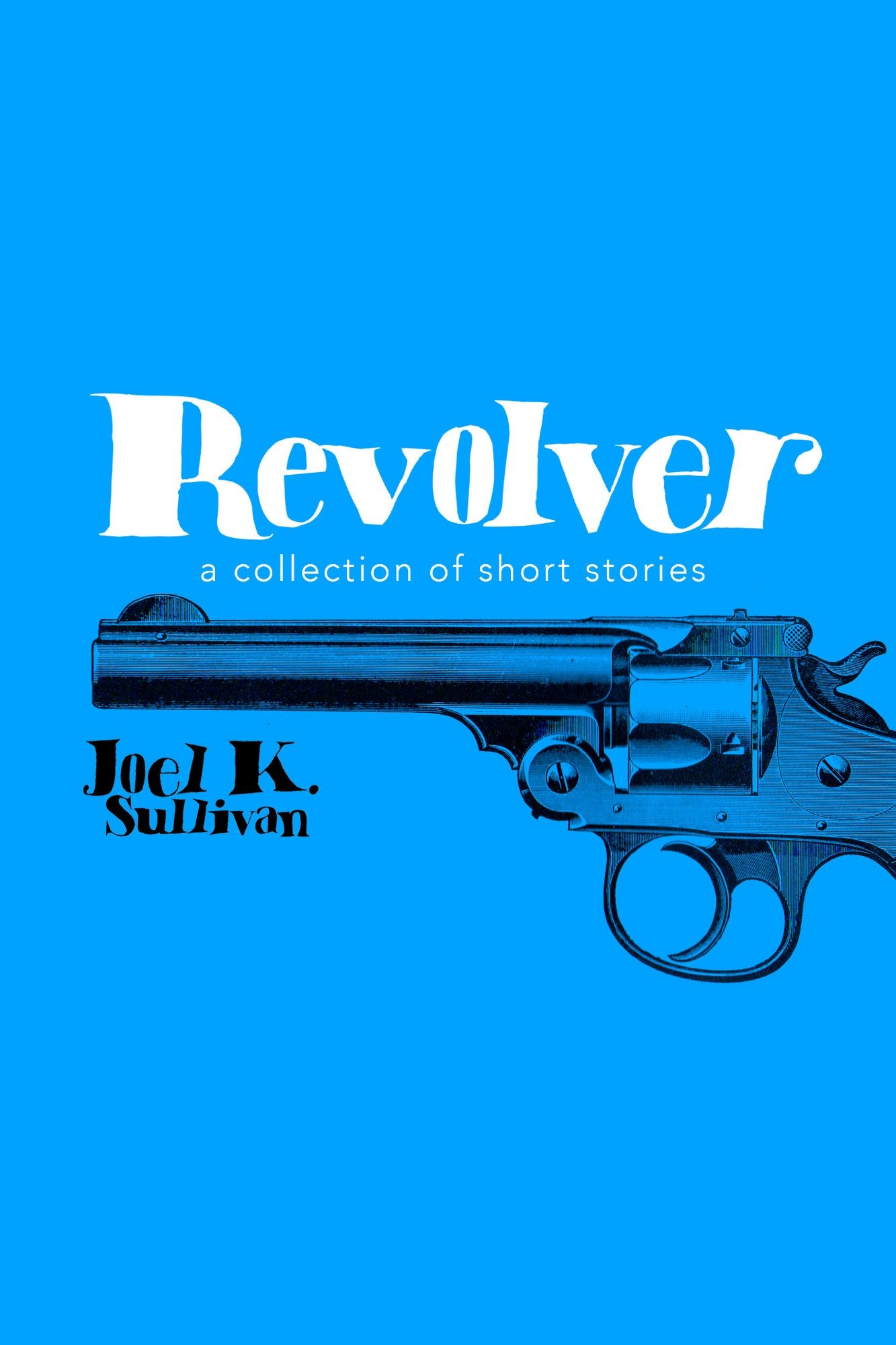 Revolver (A Collection of Short Stories)