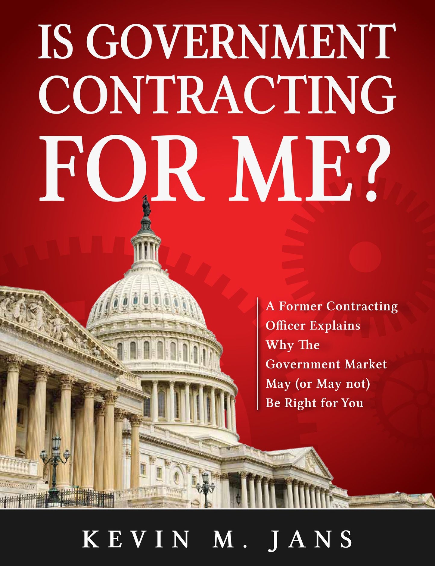 Save Your Time: A Former Contracting Officer Explains Why the Government Market May (or May NOT) Be Right For You