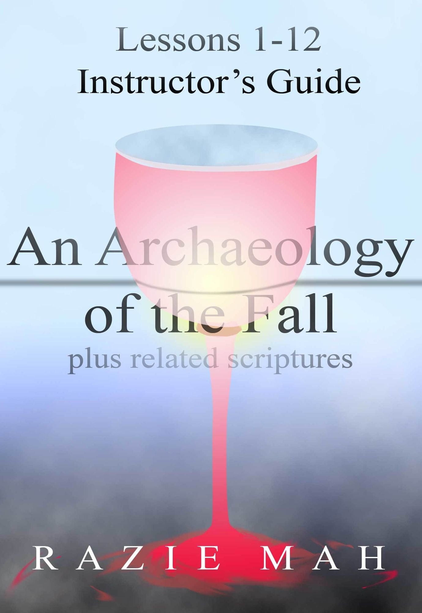 Lessons 1-12 for Instructor's Guide to An Archaeology of the Fall and Related Scriptures