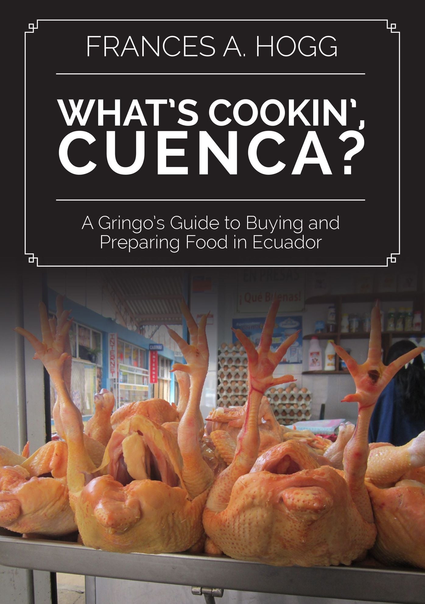 What's Cookin', Cuenca? A Gringo's Guide to Buying and Preparing Food in Ecuador
