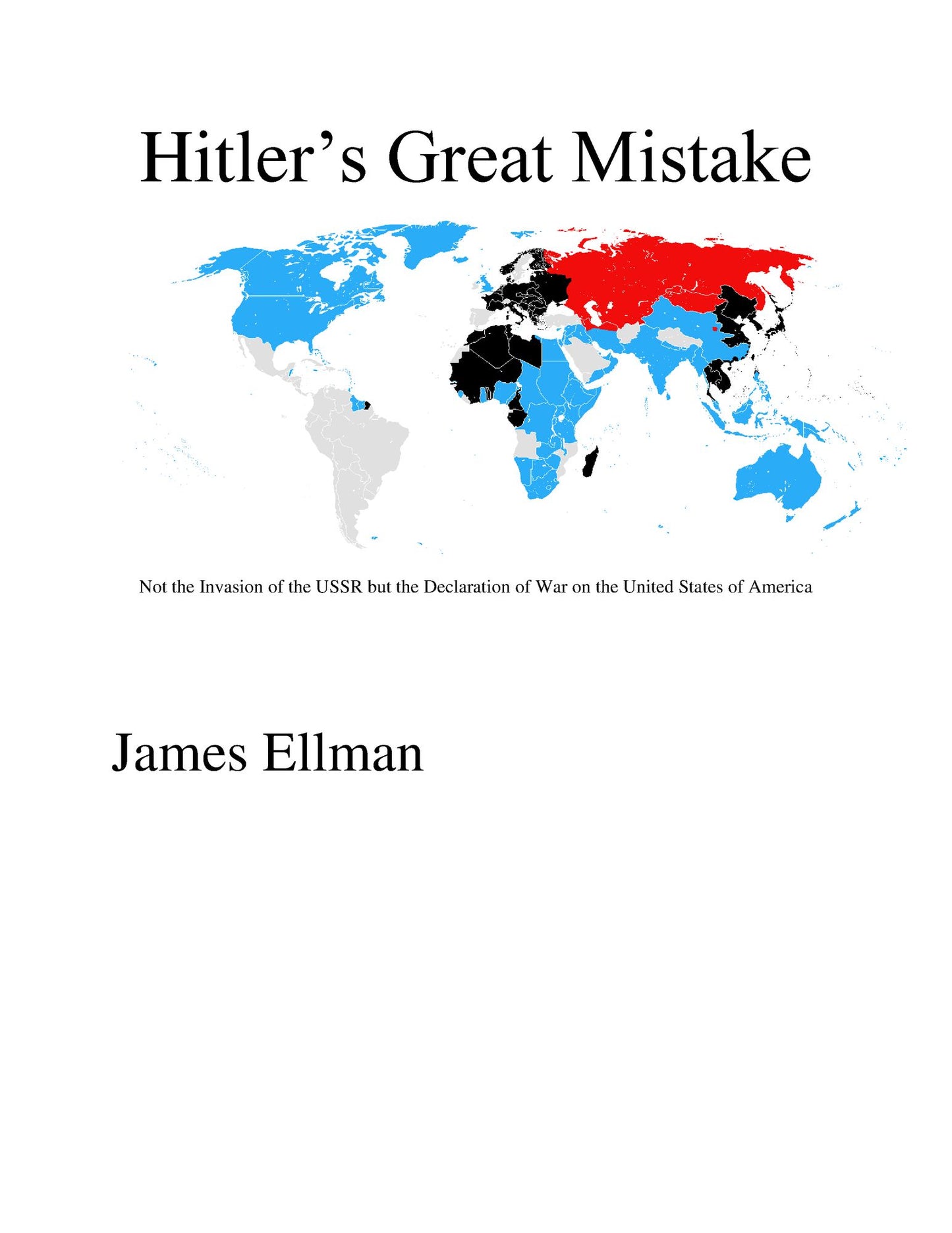 Hitler's Great Mistake: Not the Invasion of the USSR but the Declaration of War on the United States of America