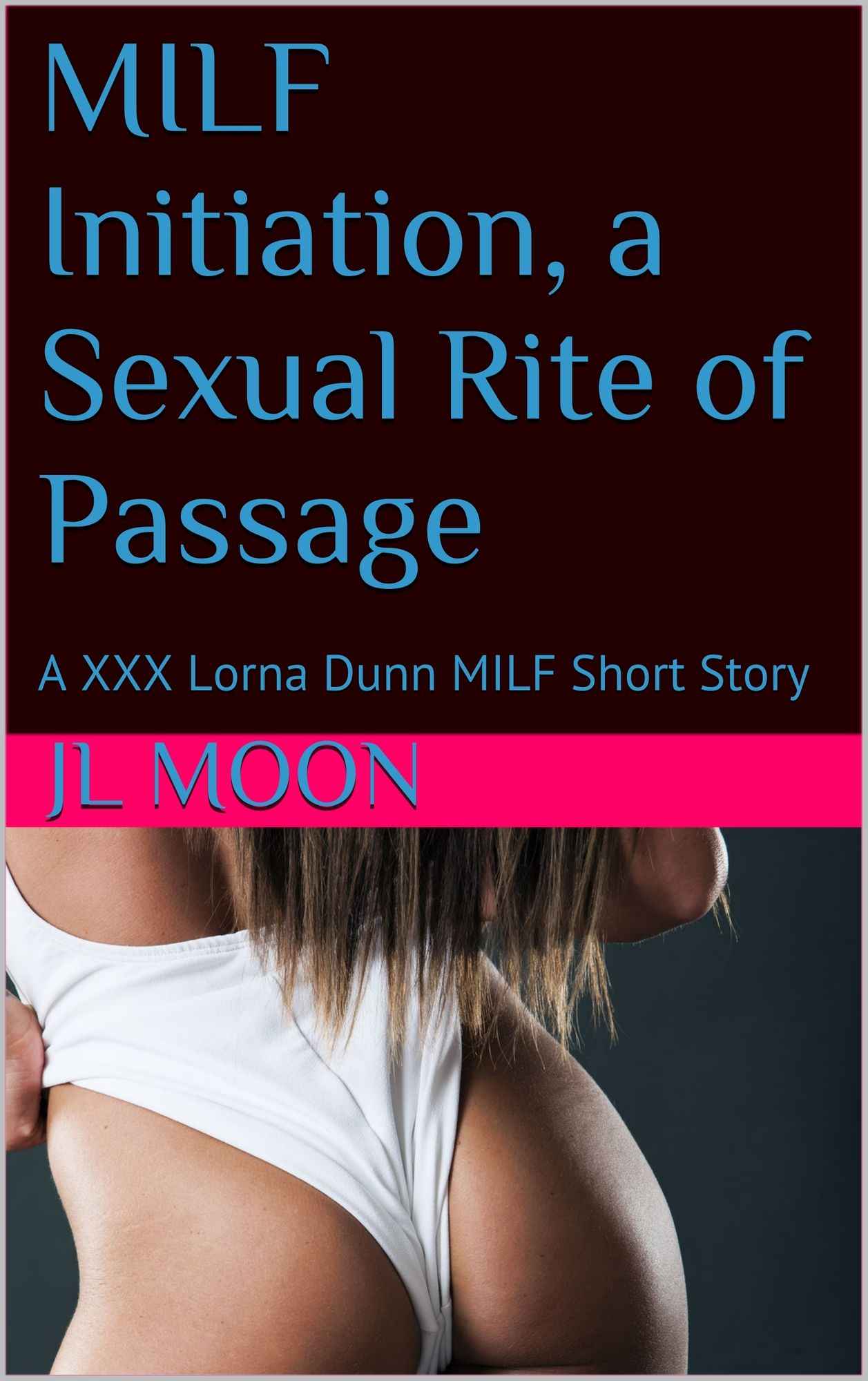 MILF Initiation, a Sexual Rite of Passage: A XXX Lorna Dunn MILF Short Story