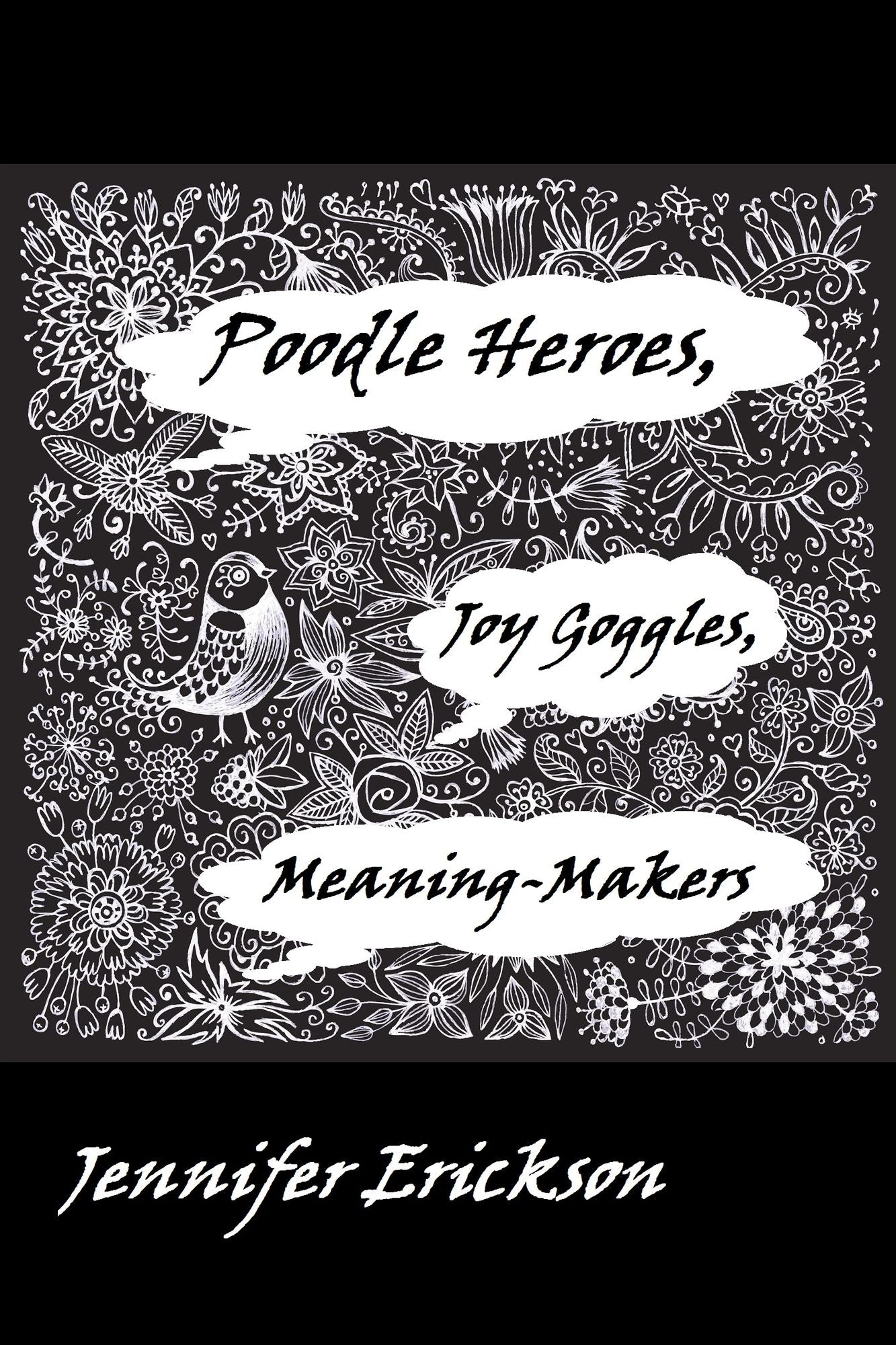 Poodle Heroes, Joy Goggles, Meaning-Makers