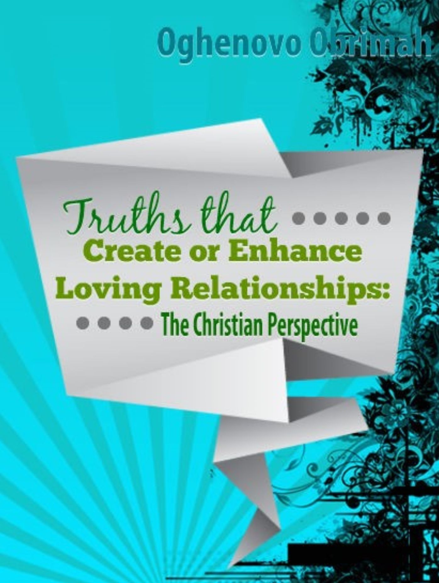 Truths that Create or Enhance Loving Relationships: The Christian Perspective