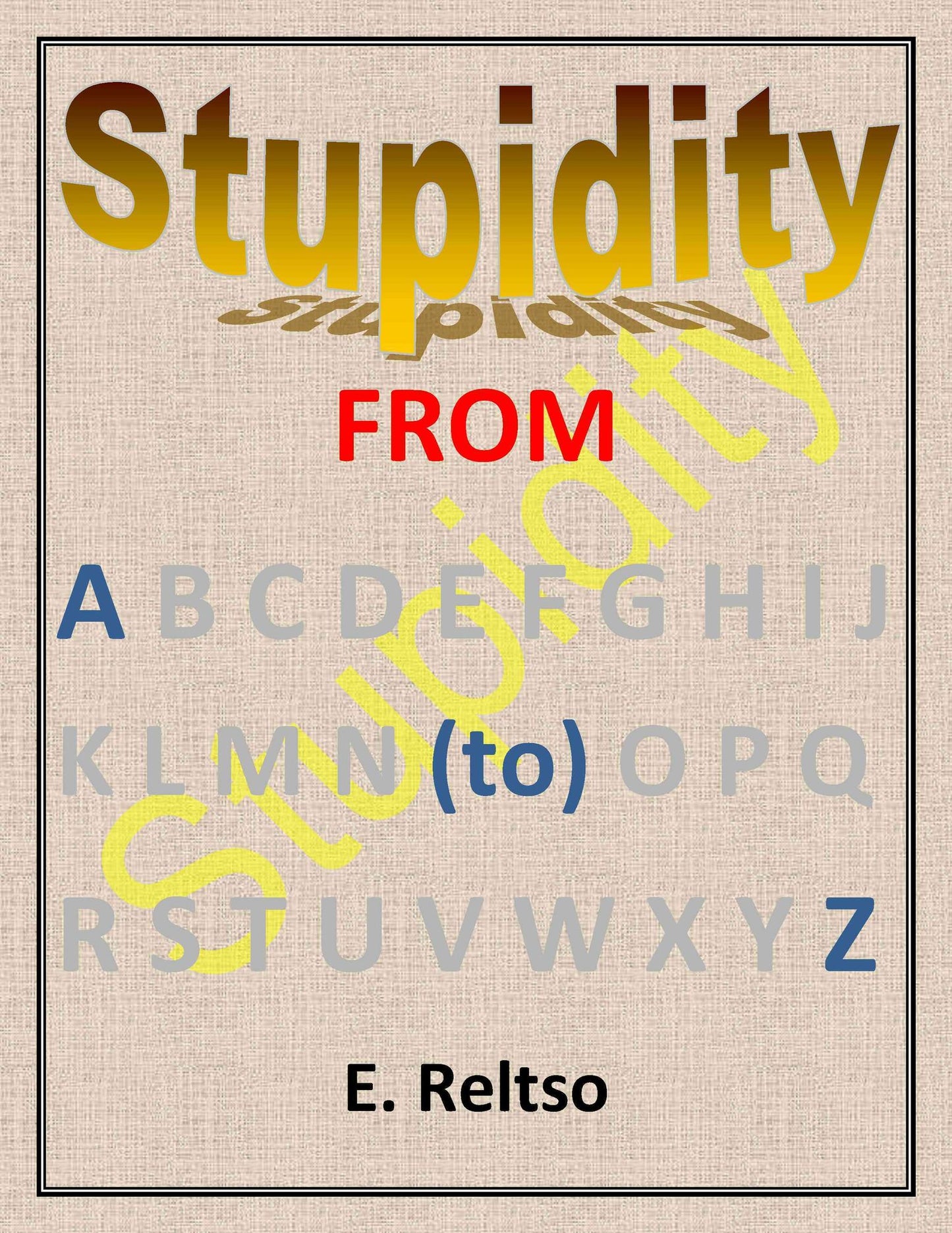 Stupidity from A to Z