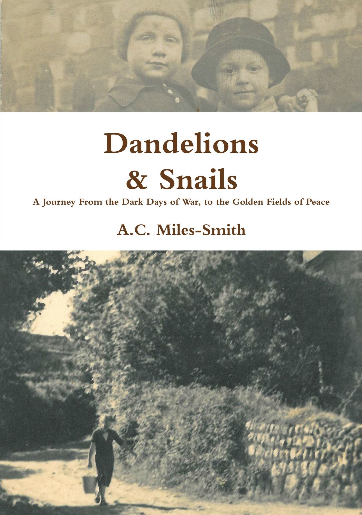 Dandelions & Snails: A Journey From the Dark Days of War, to the Golden Fields of Peace
