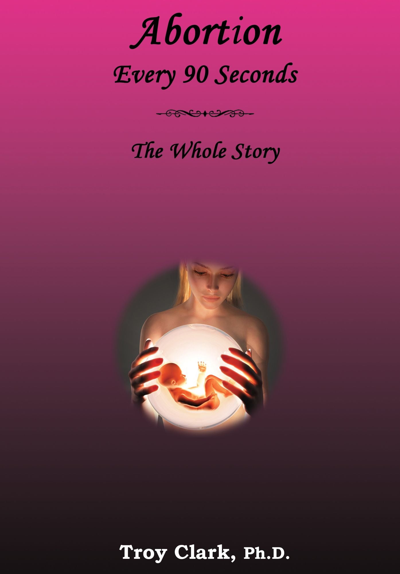 Abortion Every 90 Seconds: The Whole Story