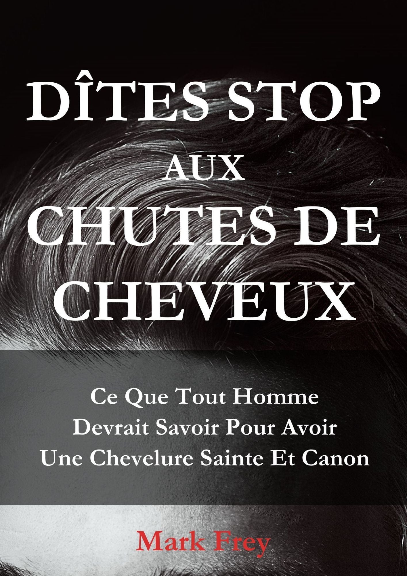 Dîtes Stop Aux Chutes De Cheveux: Ce Que Tout Homme Devrait Savoir Pour Avoir Une Chevelure Saine Et Canon