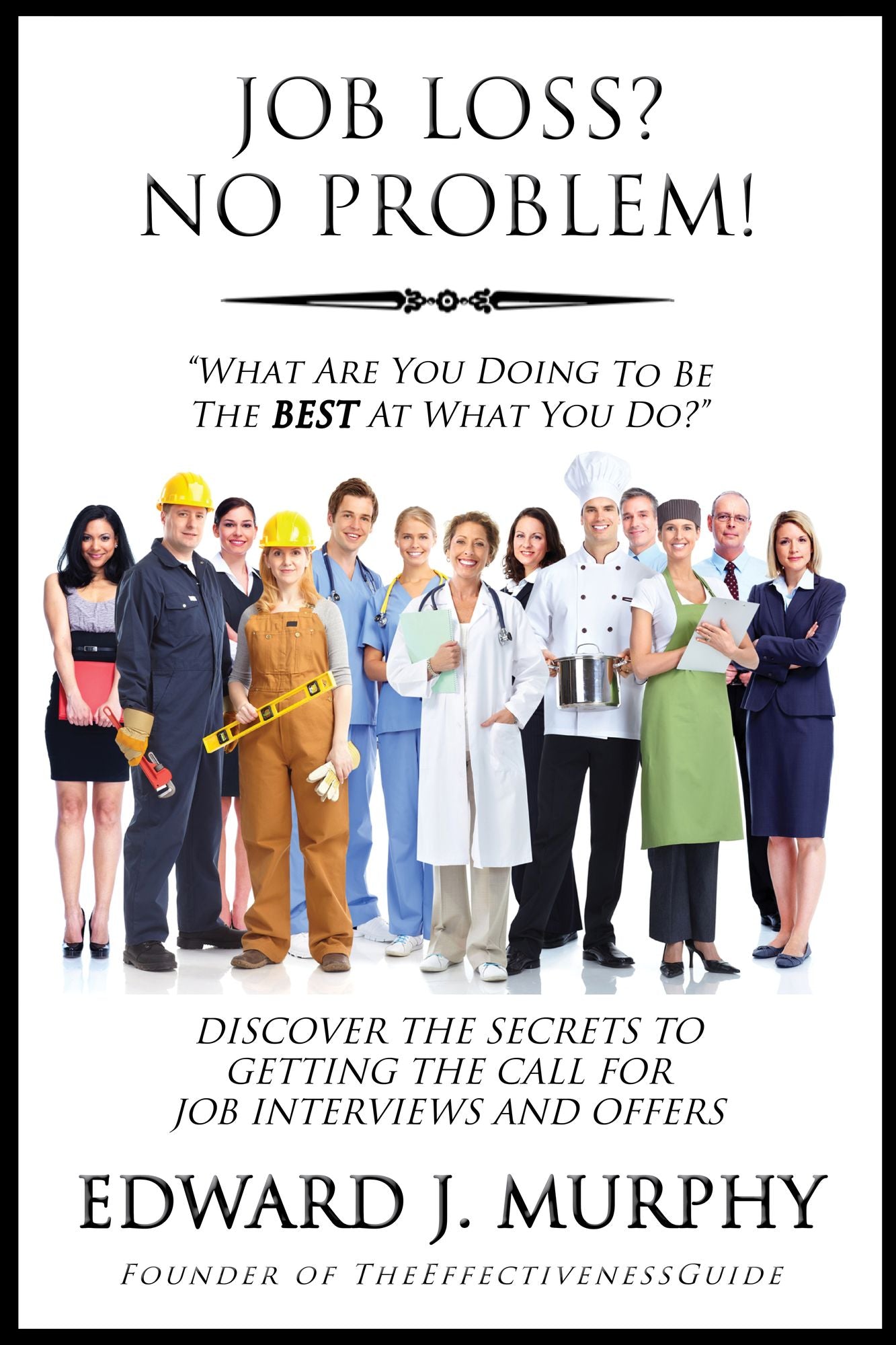 Job Loss? No Problem: Discover the Secrets to Getting the Call for Job Interviews and Offers.