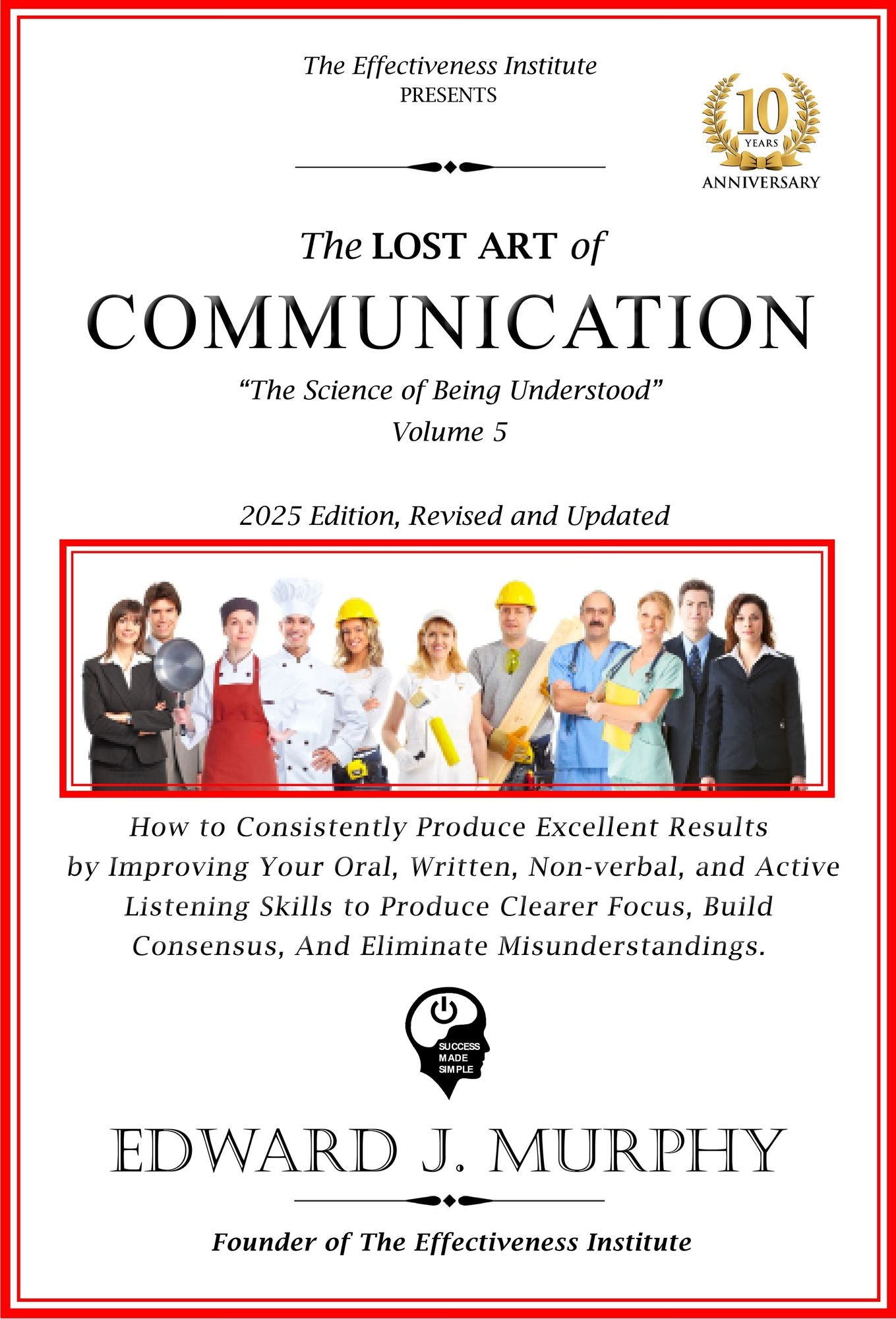 The Lost Art of Communicating: How to Enhance Your Career by Becoming Absolutely Essential to Any Employer