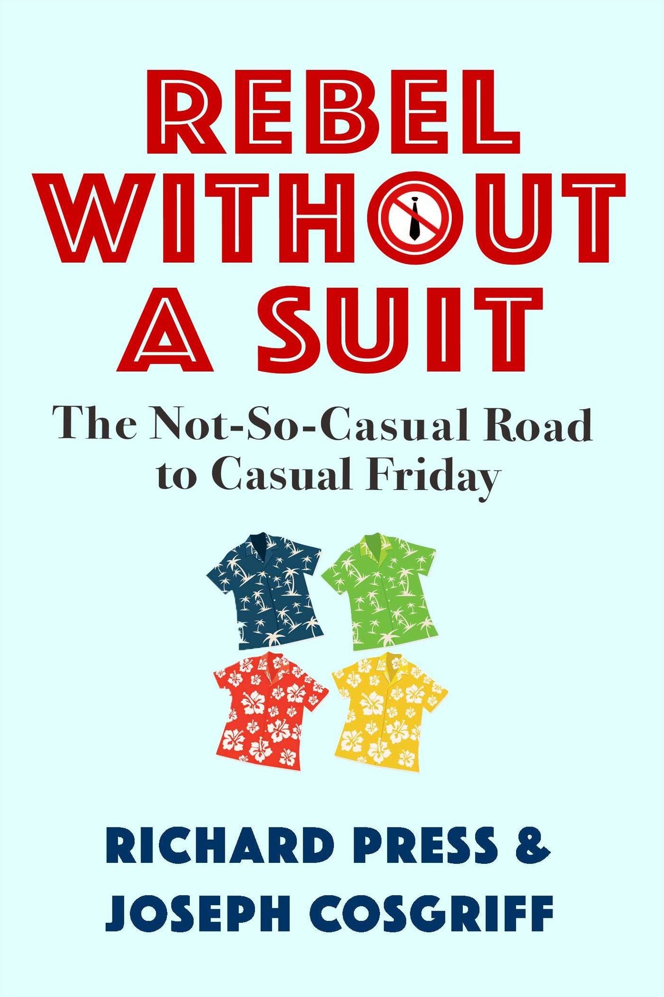Rebel Without A Suit: The Not-So-Casual Road to Casual Friday