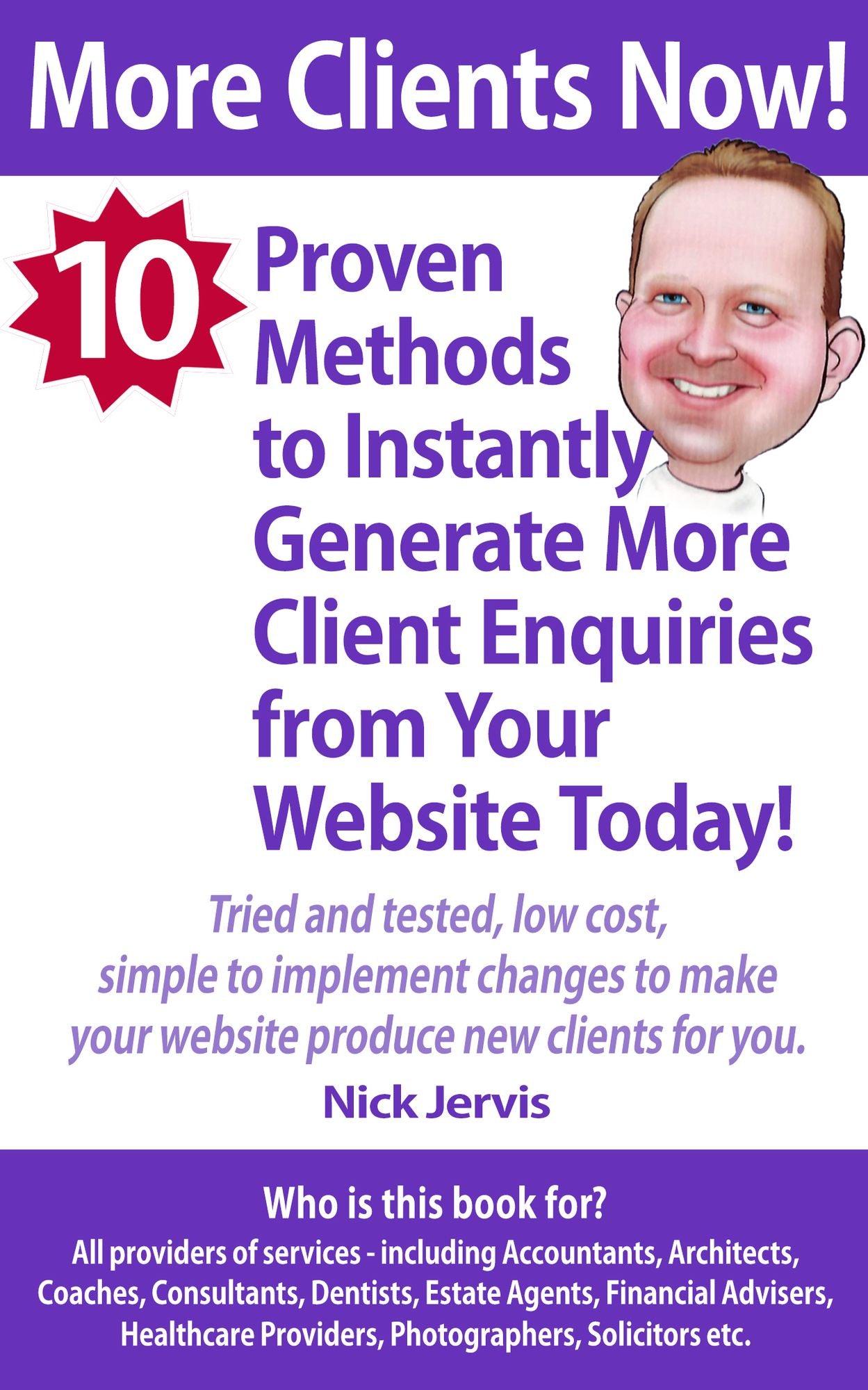 More Clients Now! 10 Proven Methods To Instantly Generate More Enquiries From Your Website Today