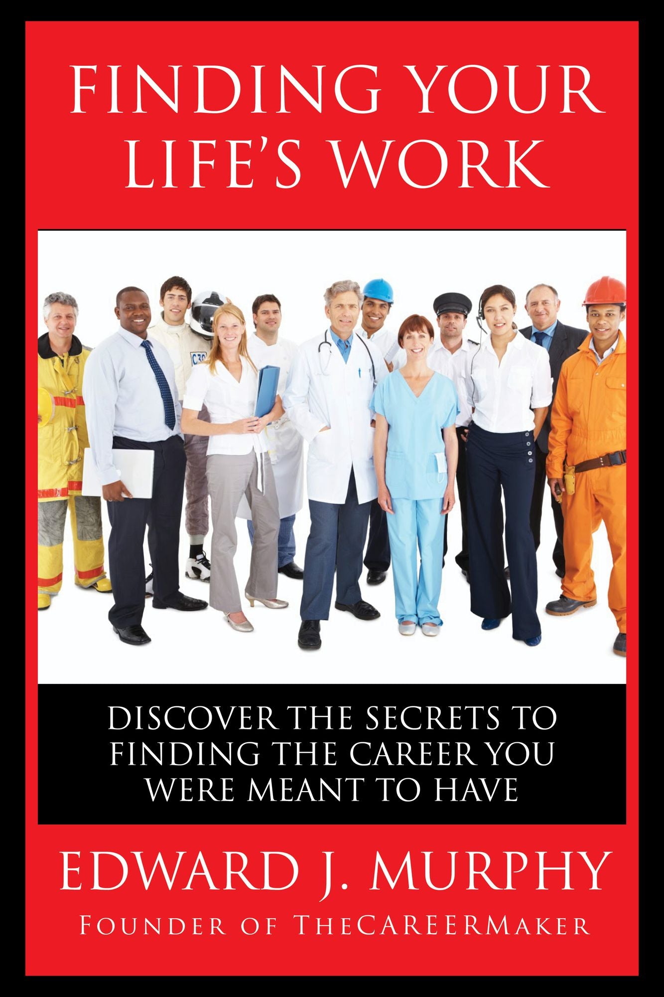 Finding Your Life's Work: Discover the Secrets to Finding the Career You Were Meant to Have.