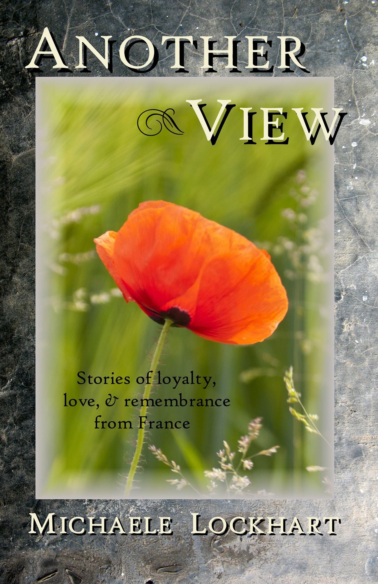 Another View: Stories of Loyalty, Love, and Remembrance from France