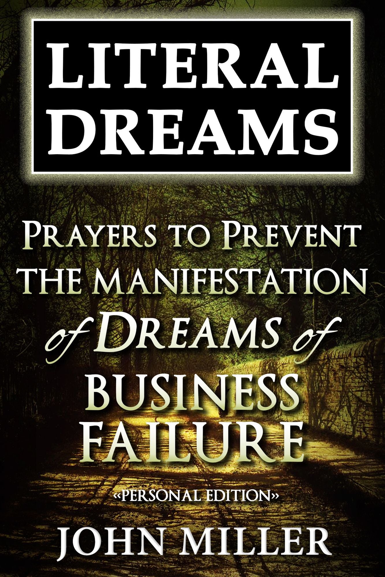 Literal Dreams: Prayers To Prevent The Manifestation Of Dreams Of Business Failure - Personal Edition