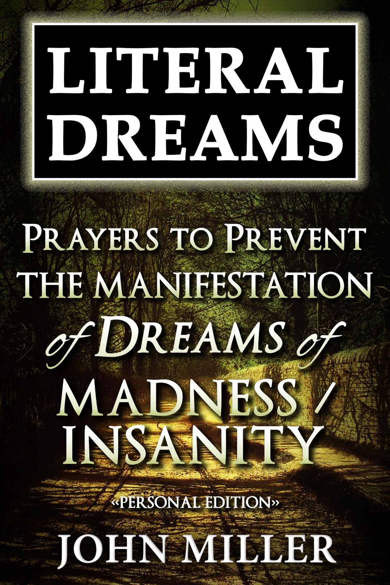 Literal Dreams: Prayers To Prevent The Manifestation Of Dreams Of Madness Or Insanity - Personal Edition