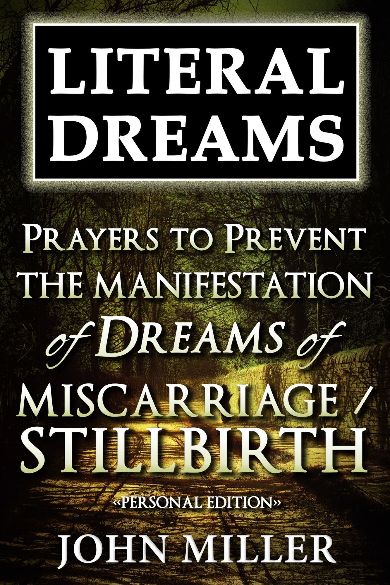 Literal Dreams: Prayers To Prevent The Manifestation Of Dreams Of Miscarriage Or Stillbirth - Personal Edition