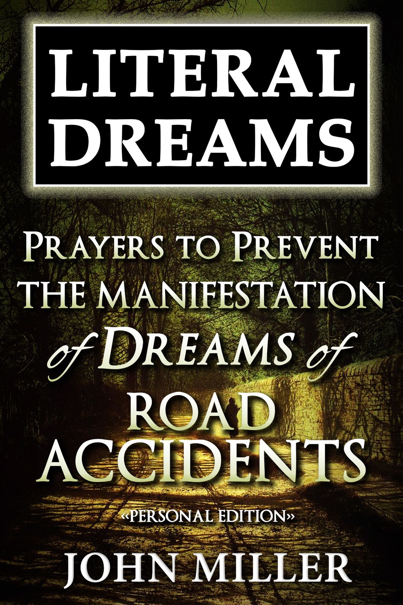 Literal Dreams: Prayers To Prevent The Manifestation Of Dreams Of Road Accidents - Personal Edition