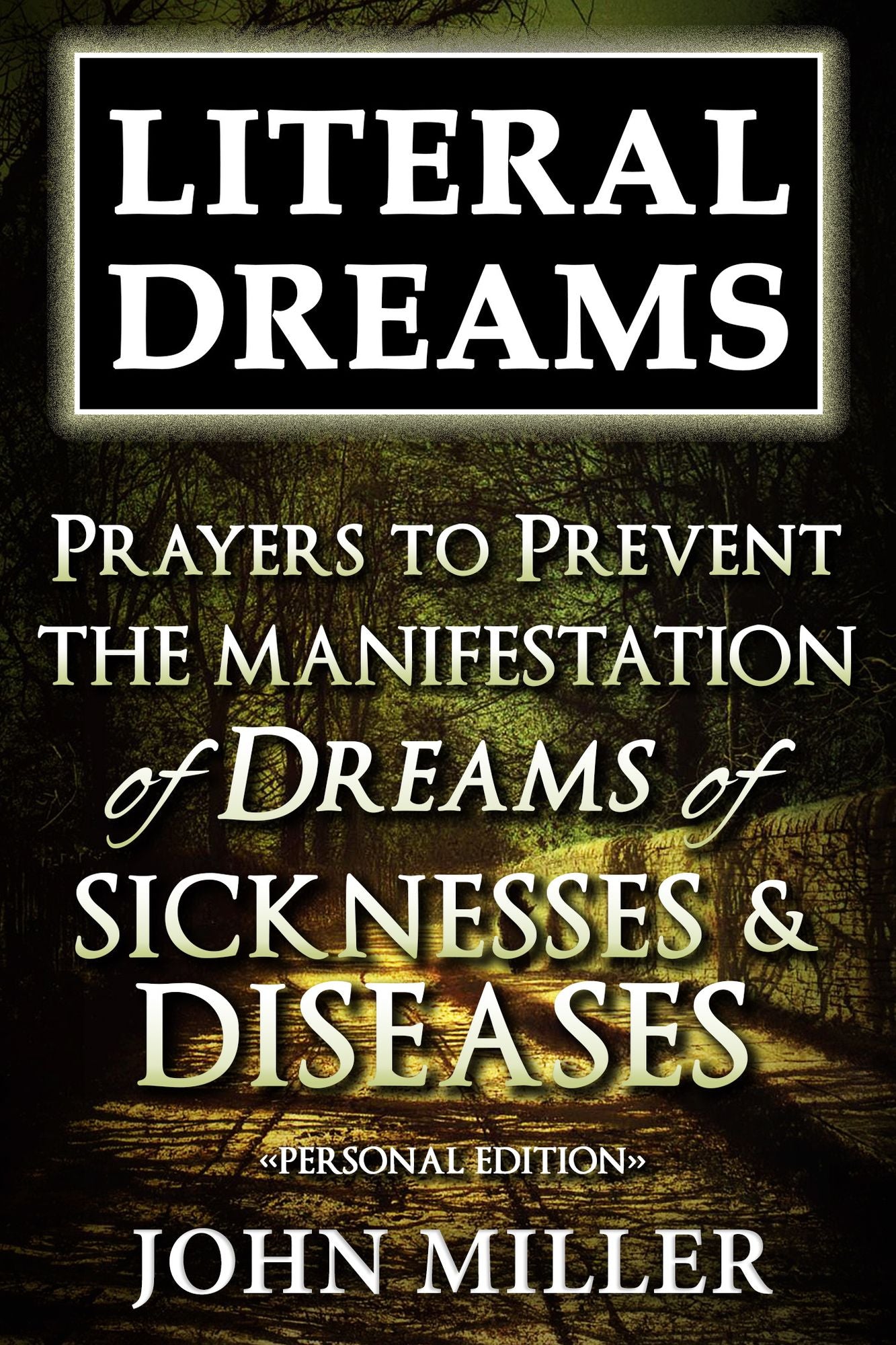 Literal Dreams: Prayers To Prevent The Manifestation Of Dreams Of Sicknesses & Diseases - Personal Edition