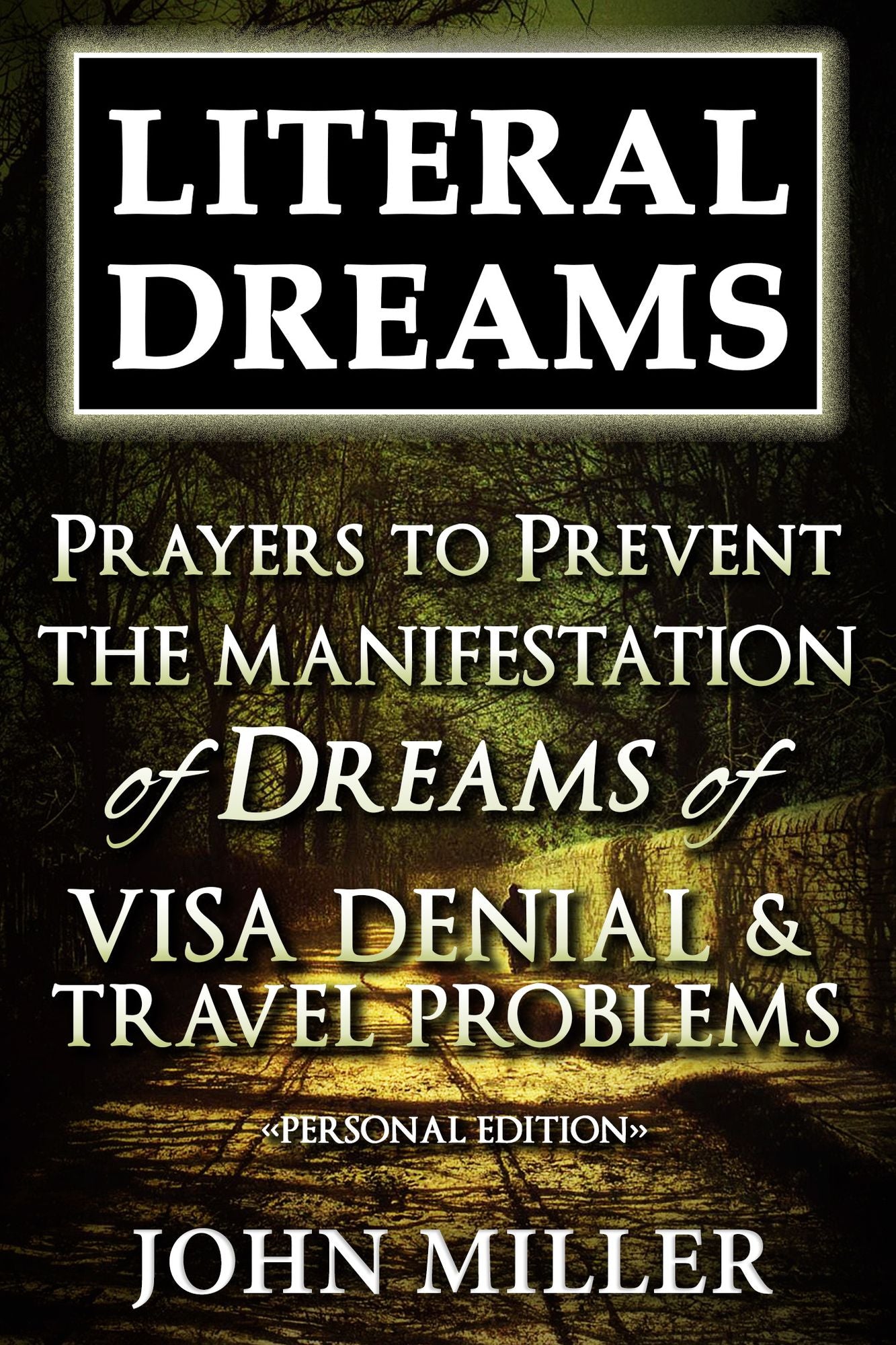 Literal Dreams: Prayers To Prevent The Manifestation Of Dreams Of Visa Denial & Travel Problems - Personal Edition
