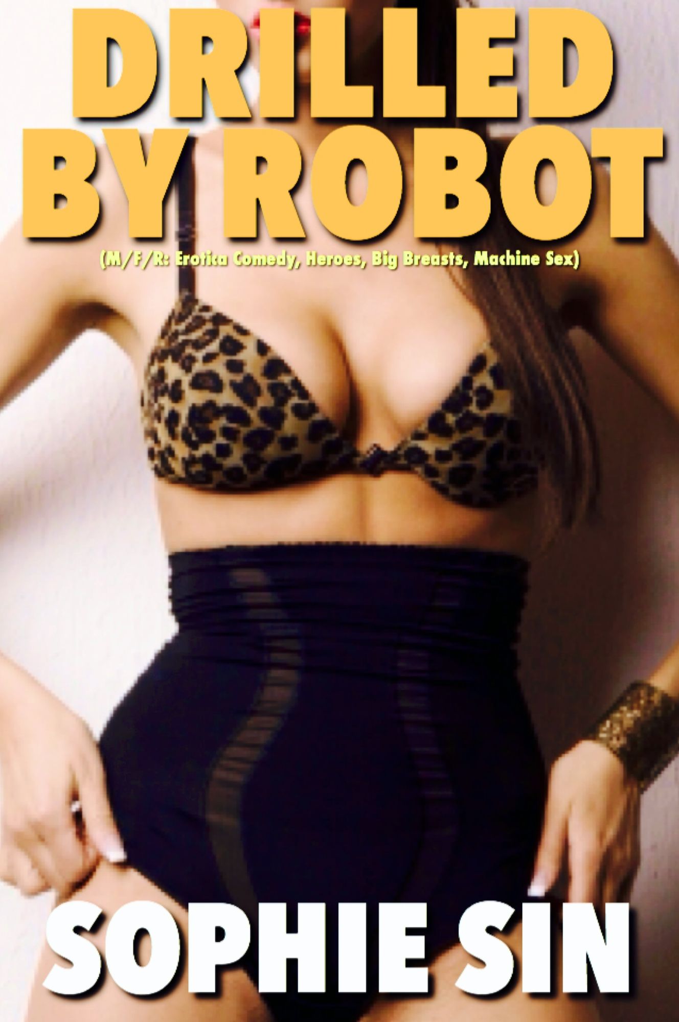 Drilled By Robot (M/F/R: Erotica Comedy, Heroes, Big Breasts, Machine Sex)