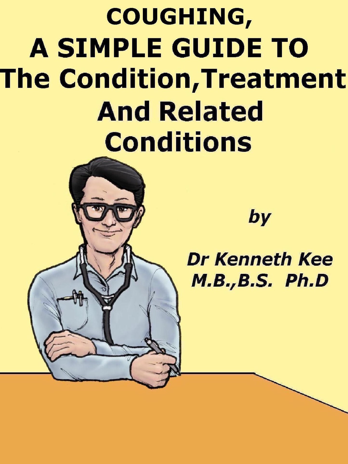 Coughing, A Simple Guide To The Condition, Diagnosis, Treatment And Related Conditions