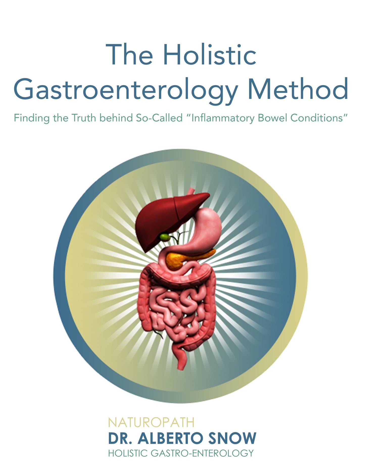 The Holistic Gastroenterology Method: Finding the truth behind So-Called " inflammatory Bowel Diseases"