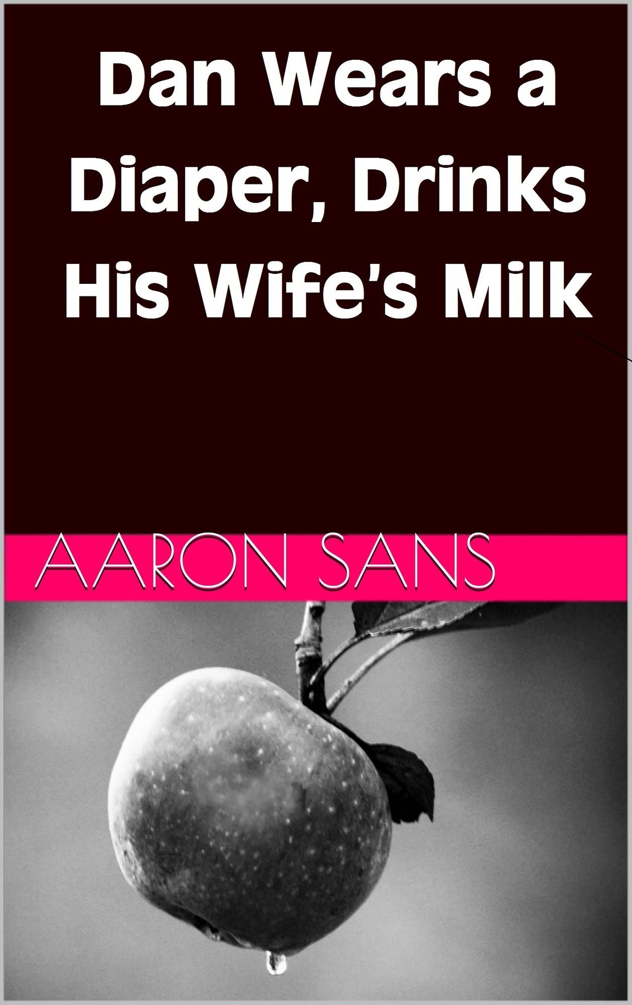 Dan Wears a Diaper, Drinks His Wife's Milk